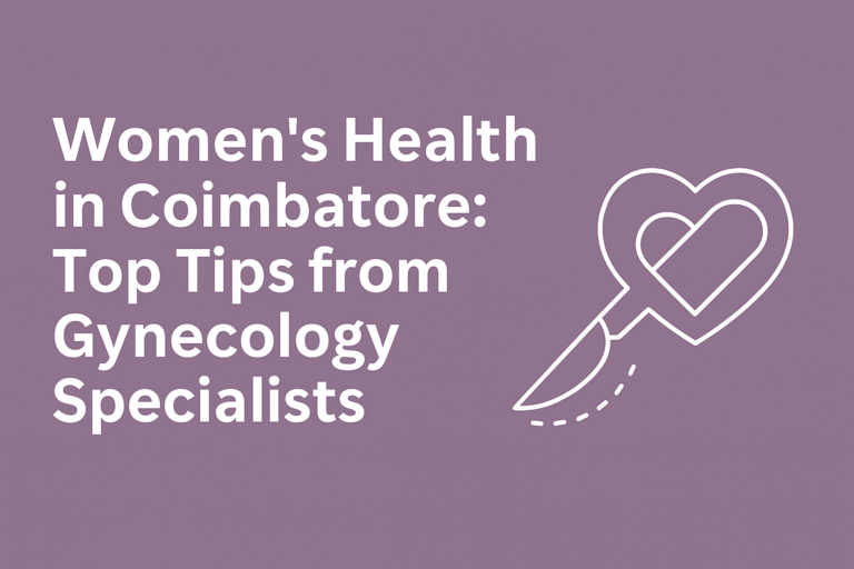 Women’s Health in Coimbatore: Top Tips from Gynecology Specialists